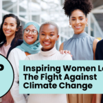 Inspiring Women Leading The Fight Against Climate Change