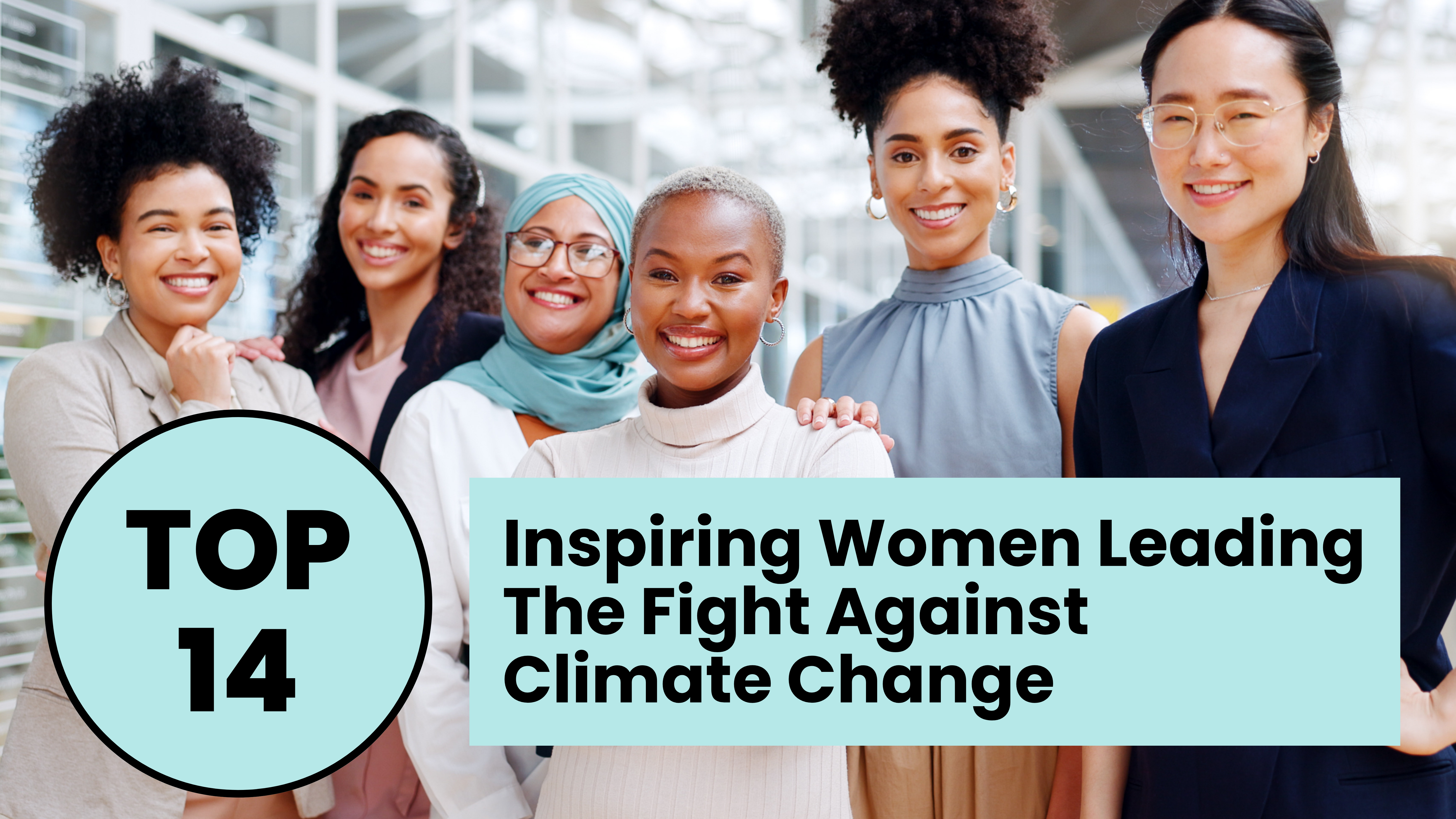 Inspiring Women Leading The Fight Against Climate Change