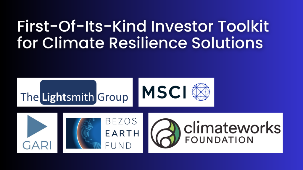 Leading Financial and Philanthropic Organizations Unveil First-Of- Its-Kind Investor Toolkit for Climate Resilience Solutions