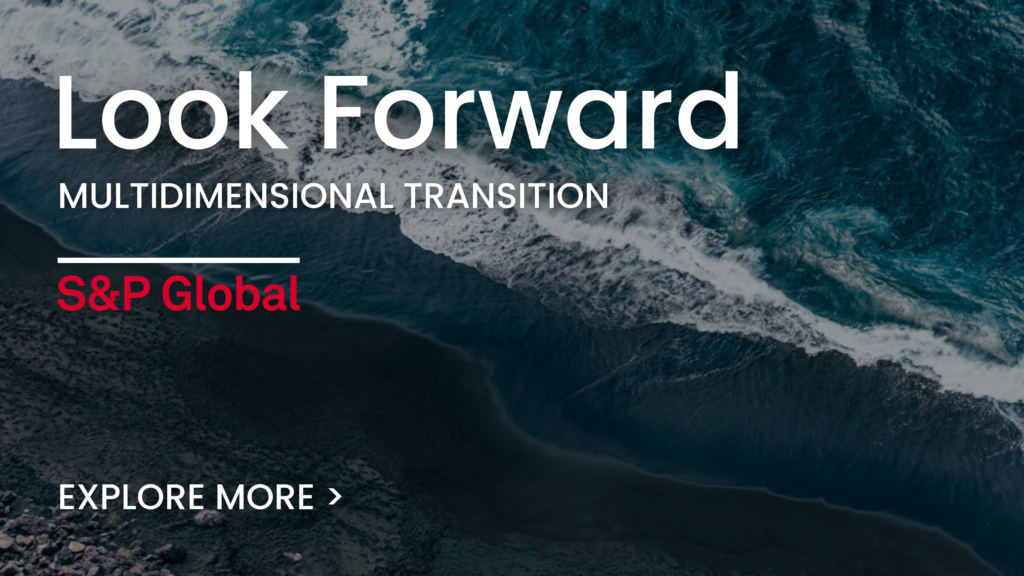 S&P Global Releases "Look Forward: Multidimensional Transition," Examining the Complexities of Energy Transformation