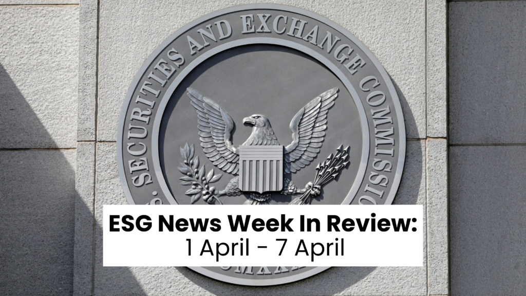 ESG News Week In Review 1 April - 7 April