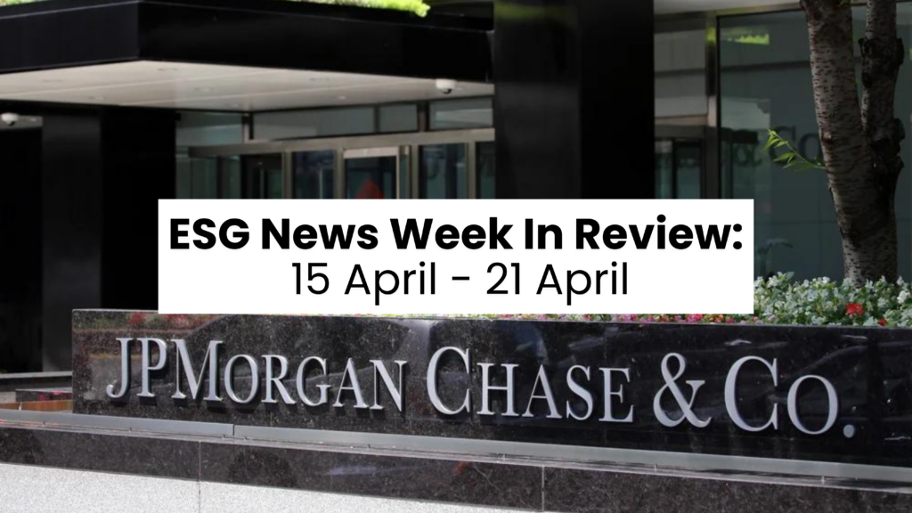 Revisão da semana de notícias ESG: 15º de abril a 21 de abril