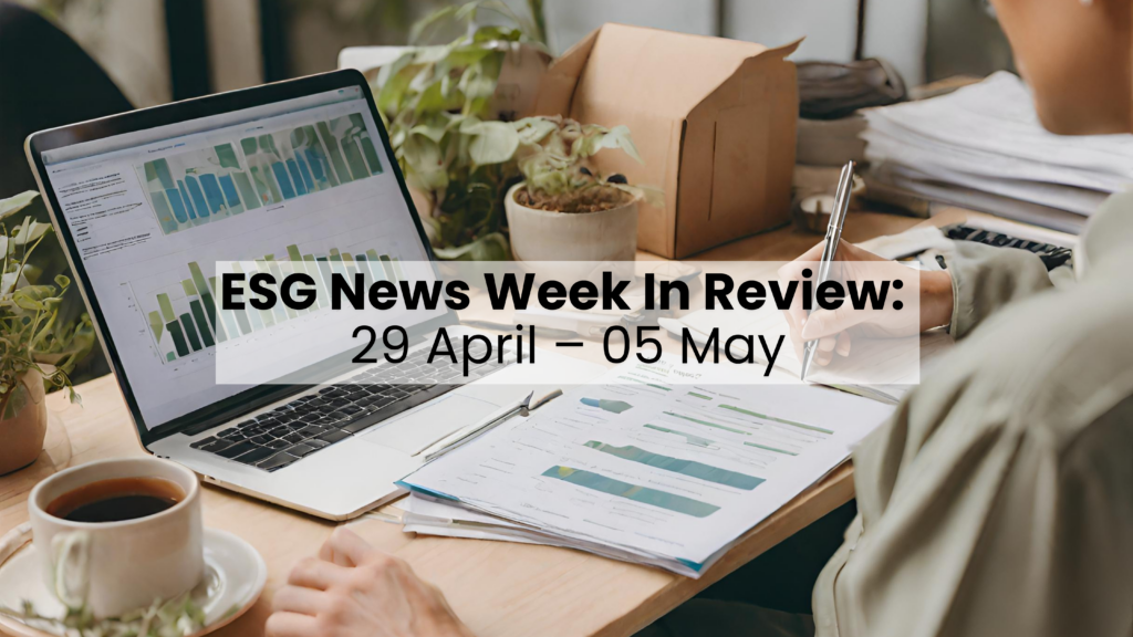 ESG News Week In Review 29 April – 05 May