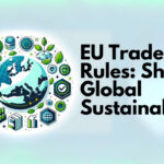 EU Trade Rules: Shaping Global Sustainability