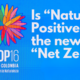 Is Nature Positive the New Net Zero