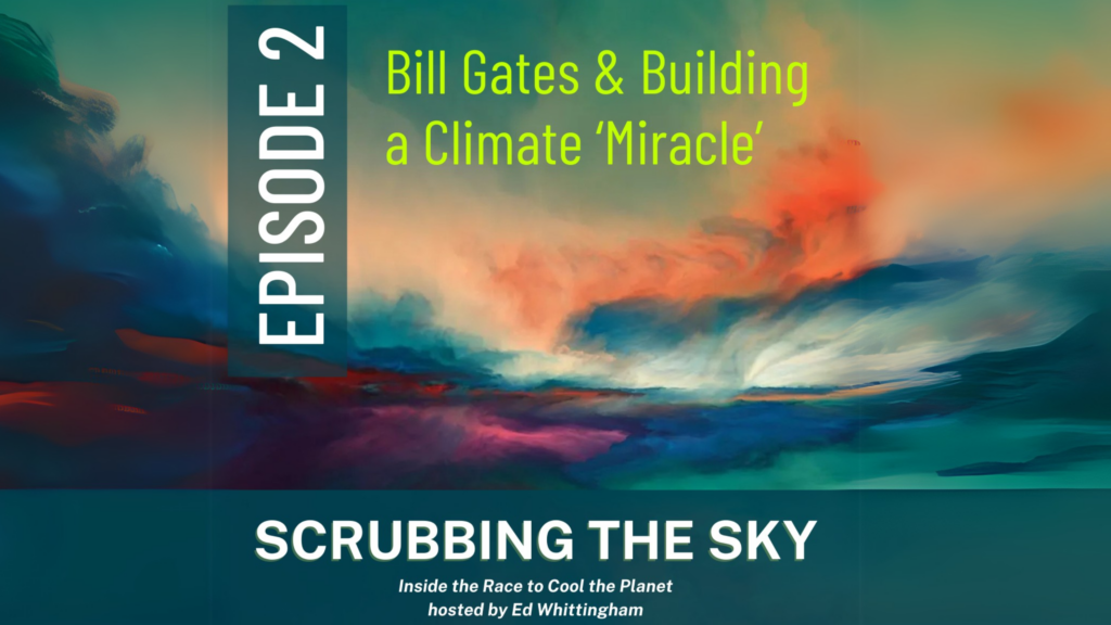 Scrubbing the Sky Podcast: Episode 2 – How Bill Gates and Occidental Petroleum are Accelerating Carbon Removal