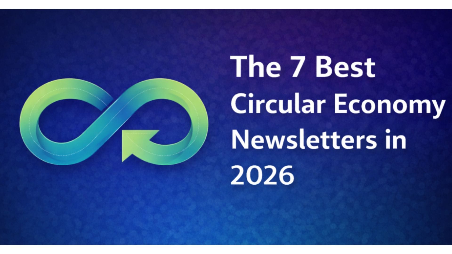 The 7 Best Circular Economy Newsletters in 2026