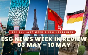 ESG NEWS WEEK IN REVIEW 03 MAY - 10 MAY